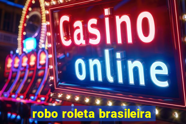 robo roleta brasileira